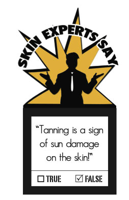 It is incorrectly believed that tanning is a sign of sun damage on the skin